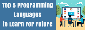 Top 5 Programming Languages to Learn For Future